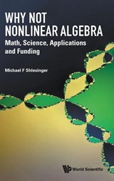 Why Not Nonlinear Algebra: Math, Science, Applications And Funding - Michael F (Office Of Naval Research Shlesinger - 9789819814626