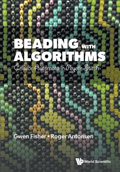 Beading With Algorithms: Cellular Automata In Peyote Stitch, Gwen (-) Fisher ; Roger (-) Antonsen - Paperback - 9789819815753