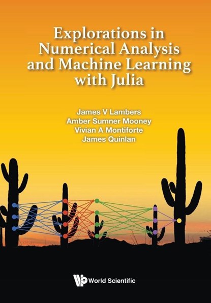 EXPLORATIONS NUMERICAL ANALYSIS & MACHINE LEARN WITH JULIA, Lambers James - Paperback - 9789819819485