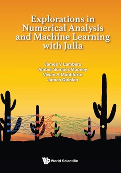 Explorations in Numerical Analysis and Machine Learning with Julia, James V. Lambers - Paperback - 9789819819485