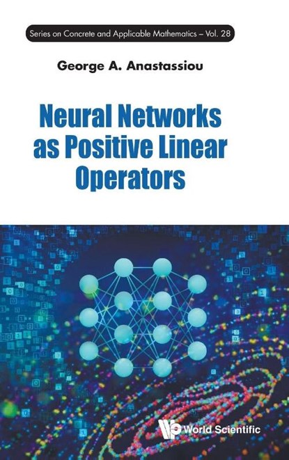 NEURAL NETWORKS AS POSITIVE LINEAR OPERATORS, Anastassiou George A - Gebonden - 9789819826186