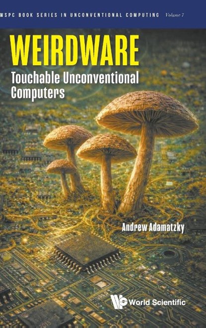 Weirdware: Touchable Unconventional Computers, Andrew (Unconventional Computing Lab Adamatzky - Gebonden - 9789819830268