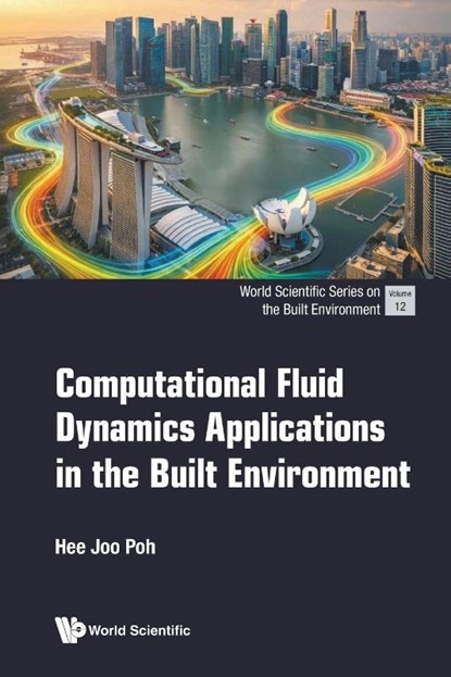 Computational Fluid Dynamics Applications In The Built Environment, Hee Joo (National University Of Singapore Poh - Paperback - 9789819830886