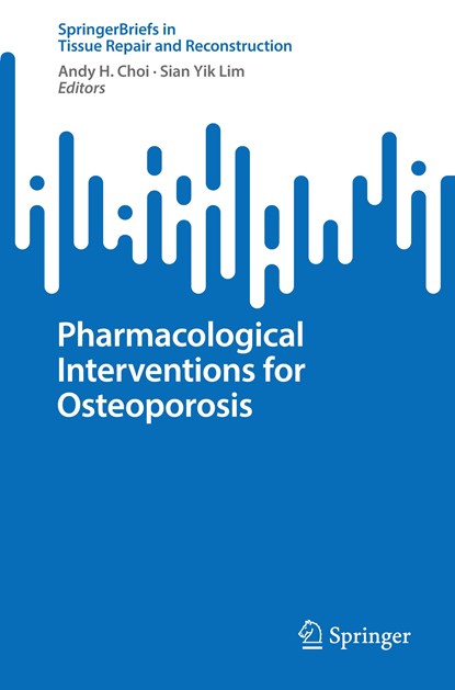 Pharmacological Interventions for Osteoporosis, Sian Yik Lim ;  Andy H. Choi - Paperback - 9789819958252