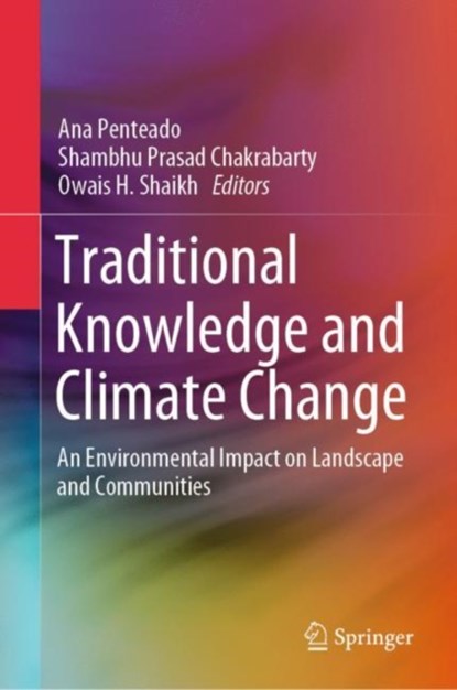 Traditional Knowledge and Climate Change, Ana Penteado ; Shambhu Prasad Chakrabarty ; Owais H. Shaikh - Gebonden - 9789819988297