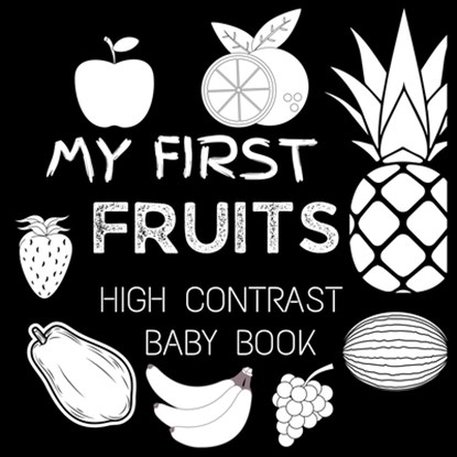 High Contrast Baby Book - Fruit: My First Fruits Black and White Baby Book For Newborn, Babies, Infants My First High Contrast Book of Fruit, Big 6 Publishing - Paperback - 9789843552891