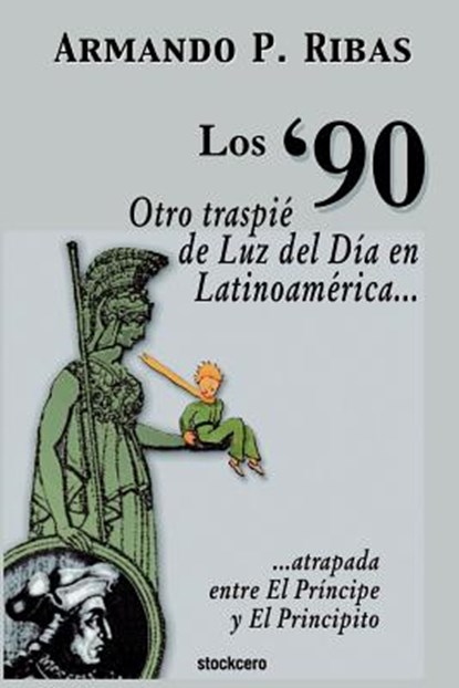 Los '90 (Otro Traspie De Luz Del Dia En Latinoamerica Atrapada Entre El Principe Y El Principito), Armando P. Ribas - Paperback - 9789871136087