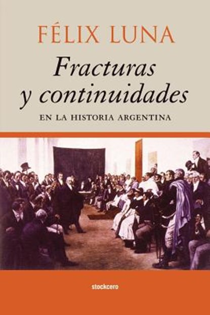Fracturas Y Continuidades En La Historia Argentina, Felix Luna - Paperback - 9789872050627