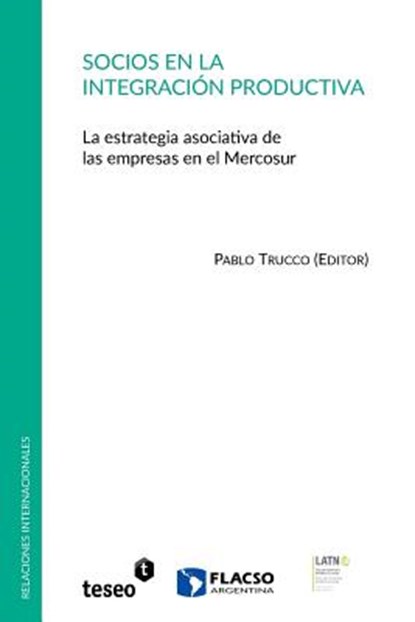 Socios en la integración productiva: La estrategia asociativa de las empresas en el Mercosur, Pablo Trucco - Paperback - 9789877230499