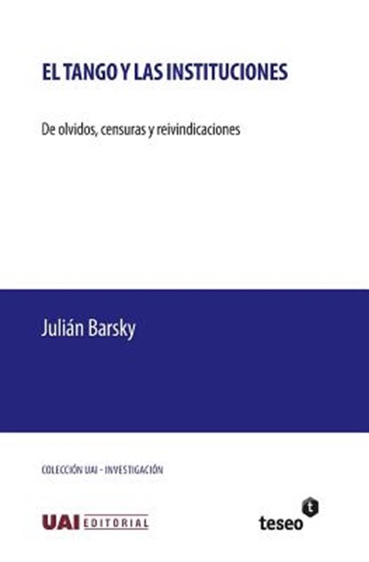 El tango y las instituciones: De olvidos, censuras y reivindicaciones, Julián Barsky - Paperback - 9789877230758