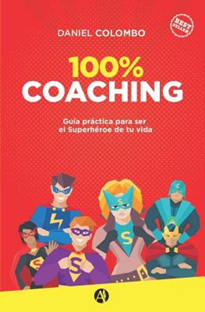 100% coaching: Guía práctica para ser el Superhéroe de tu vida, Daniel Colombo - Paperback - 9789877616118
