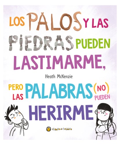 Los Palos Y Las Piedras Pueden Lastimarme, Pero Las Palabras (No) Pueden Herirme / Sticks and Stones May Break My Bones But Words Will Never Hurt Me, Heath McKenzie - Gebonden - 9789878208862