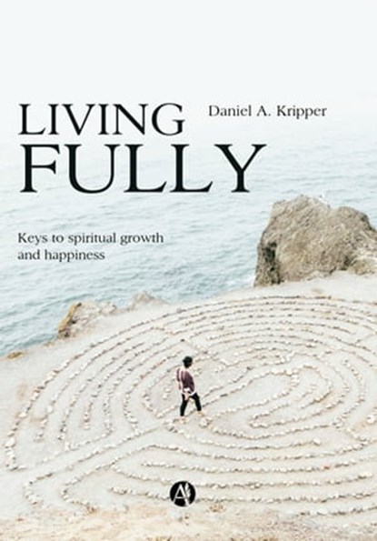 Living Fully, Daniel A. Kripper - Ebook - 9789878707297