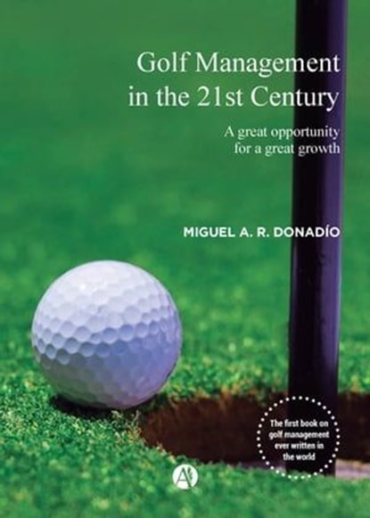Golf Management in the 21st Century, Miguel A. R. Donadío - Ebook - 9789878728599
