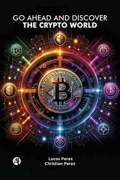 Go ahead and discover the Crypto World, Lucas Perez ; Christian Perez - Ebook - 9789878759753