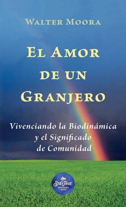 El Amor de un Granjero: Vivenciando la Biodinámica y el Significado de Comunidad, Walter Moora - Ebook - 9789878880723