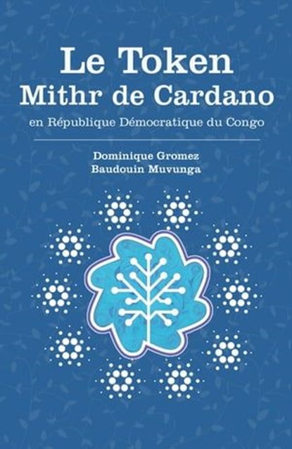 Le Token MITHR de Cardano en Republique democratique du Congo, Dominique Gromez ; Baudouin Muvunga - Ebook - 9789878999876
