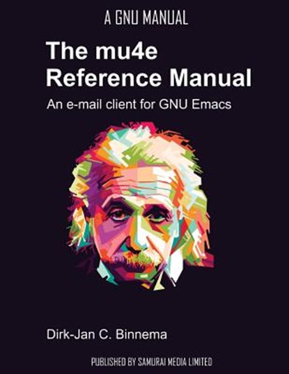 The mu4e Reference Manual: an e-mail client for emacs, Dirk-Jan C. Binnema - Paperback - 9789881327727