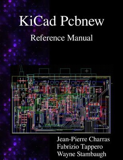 KiCad Pcbnew Reference Manual, Jean-Pierre Charras - Paperback - 9789881327796