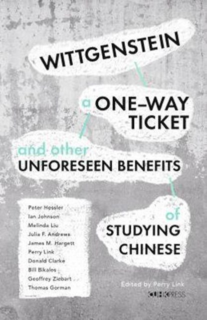 Wittgenstein, a One-way Ticket, and Other Unforeseen Benefits of Studying Chinese, Perry Link - Gebonden - 9789882370944