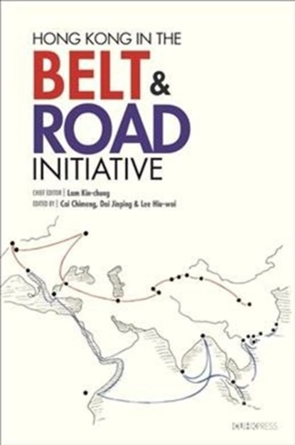 Hong Kong in the Belt and Road Initiative, Lam Kin–chung ; Cai Chimeng ; Dai Jinping ; Lee Hiu–wai - Gebonden - 9789882371781