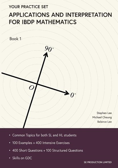 Applications and Interpretation for IBDP Mathematics Book 1, Stephen Lee ; Michael Cheung ; Balance Lee - Paperback - 9789887413424