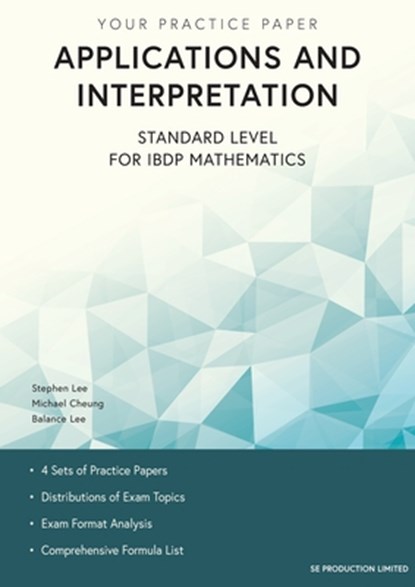 Applications and Interpretation Standard Level for IBDP Mathematics, Stephen Lee ; Michael Cheung ; Balance Lee - Paperback - 9789887413493