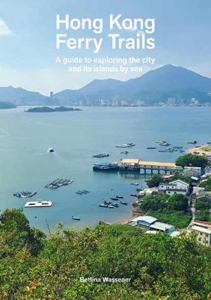 Hong Kong Ferry Trails, Bettina Wassener - Paperback - 9789887674948