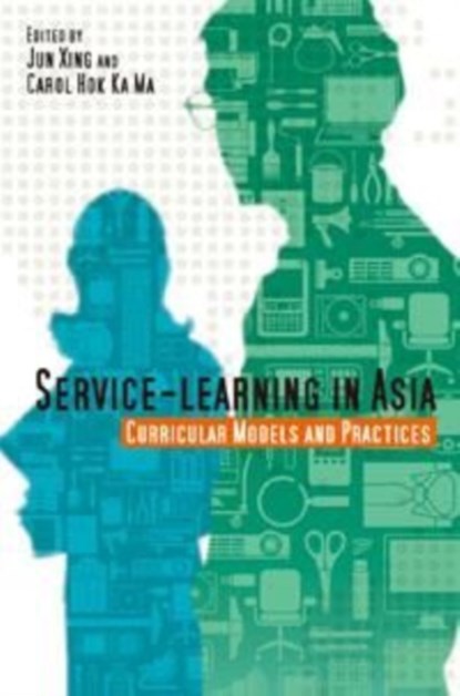 Service-Learning in Asia - Curricular Models and Practices, Jun Xing ; Carol Hok Ka Ma - Paperback - 9789888028474