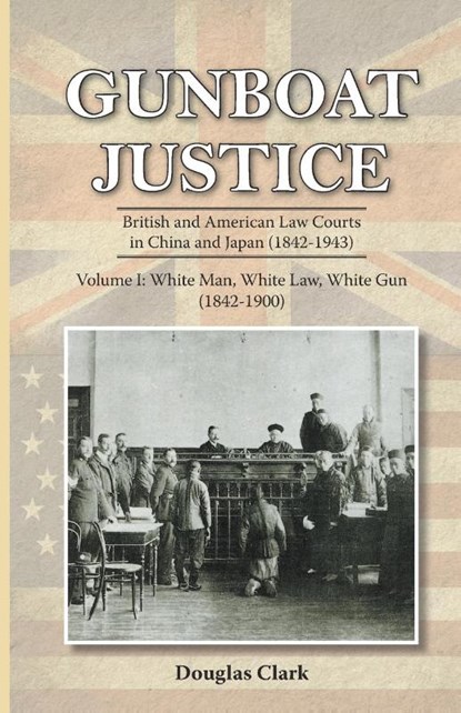 Gunboat Justice: White Man, White Gun, Douglas Clark - Paperback - 9789888273089