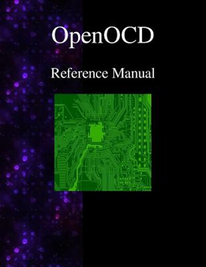 OpenOCD - Open On-Chip Debugger Reference Manual, Openocd Team - Paperback - 9789888381166