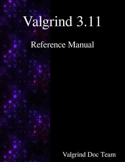 Valgrind 3.11 Reference Manual, Valgrind Documentation Team - Paperback - 9789888381210