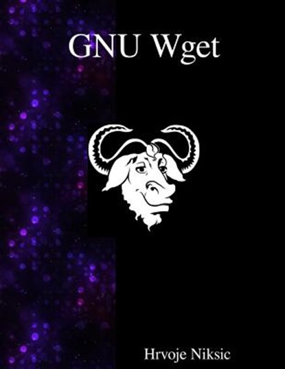 GNU Wget: The non-interactive downlaod utility, Hrvoje Niksic - Paperback - 9789888381425