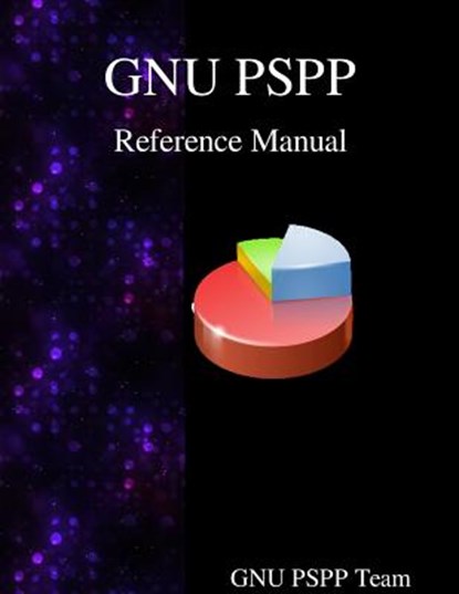 GNU PSPP Reference Manual: GNU PSPP Statistical Analysis Software, Gnuu Pspp Team - Paperback - 9789888381449