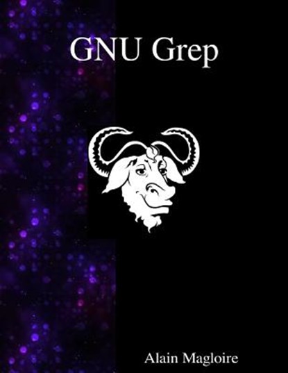 GNU Grep: Print lines matching a pattern, Alain Magloire - Paperback - 9789888381463