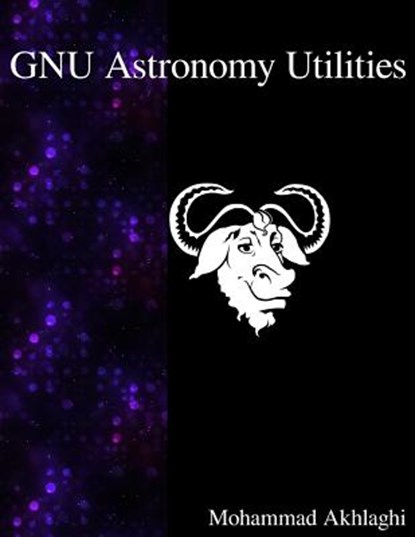 GNU Astronomy Utilities: Astronomical data manipulation and analysis, Mohammad Akhlaghi - Paperback - 9789888381593