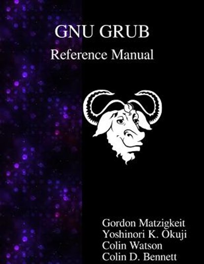 GNU GRUB Reference Manual, Yoshinori K. Okuji ; Colin Watson ; Colin D. Bennett - Paperback - 9789888381845