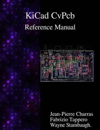 KiCad - CvPcb Reference Manual, Fabrizio Tappero - Paperback - 9789888381883