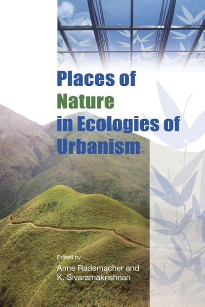 Places of Nature in Ecologies of Urbanism, Anne Rademacher ; K. Sivaramakrishna - Paperback - 9789888390601