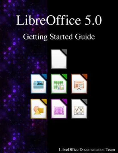 LibreOffice 5.0 Getting Started Guide, Libreoffice Documentation Team - Paperback - 9789888406159