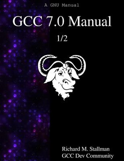 GCC 7.0 Manual 1/2, Gcc Dev Community - Paperback - 9789888406913