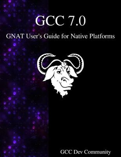 GCC 7.0 GNAT User's Guide for Native Platforms, Gcc Development Community - Paperback - 9789888406951