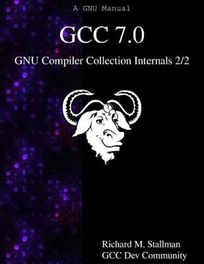 GCC 7.0 GNU Compiler Collection Internals 2/2, Gcc Dev Community - Paperback - 9789888406999