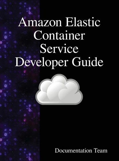 Amazon Elastic Container Service Developer Guide, Development Team - Gebonden - 9789888408009