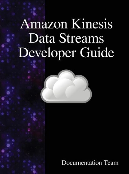 Amazon Kinesis Data Streams Developer Guide, Documentation Team - Gebonden - 9789888408085