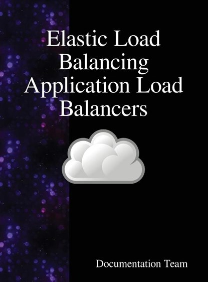 Elastic Load Balancing Application Load Balancers, Documentation Team - Gebonden - 9789888408092