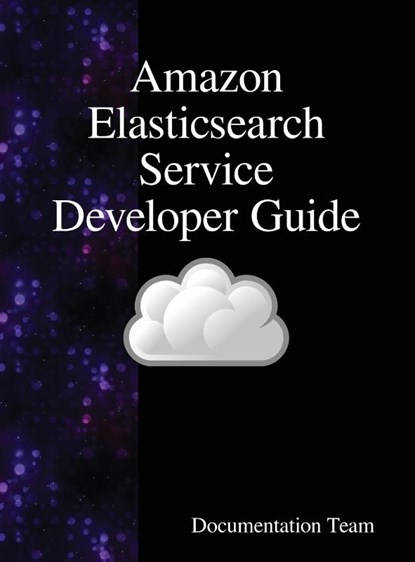 Amazon Elasticsearch Service Developer Guide, Documentation Team - Gebonden - 9789888408313