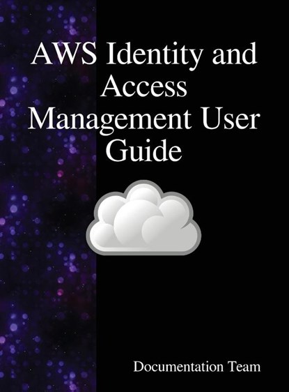 AWS Identity and Access Management User Guide, Documentation Team - Gebonden - 9789888408481