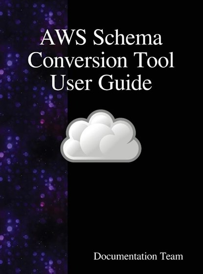 AWS Schema Conversion Tool User Guide, Documentation Team - Gebonden - 9789888408696