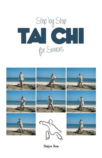 Step by Step Tai Chi for Seniors, Dejun Xue - Paperback - 9789888412891